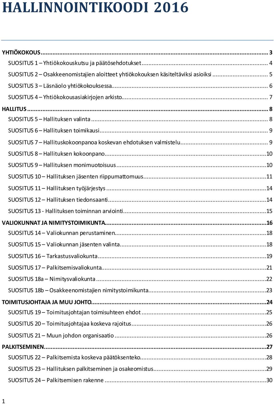 .. 9 SUOSITUS 7 Hallituskokoonpanoa koskevan ehdotuksen valmistelu... 9 SUOSITUS 8 Hallituksen kokoonpano...10 SUOSITUS 9 Hallituksen monimuotoisuus.