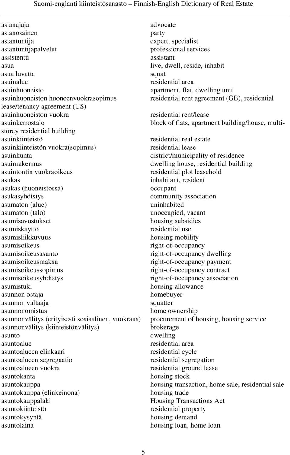 plot leasehold inhabitant, resident occupant community association uninhabited unoccupied, vacant housing subsidies residential use housing mobility right-of-occupancy right-of-occupancy dwelling