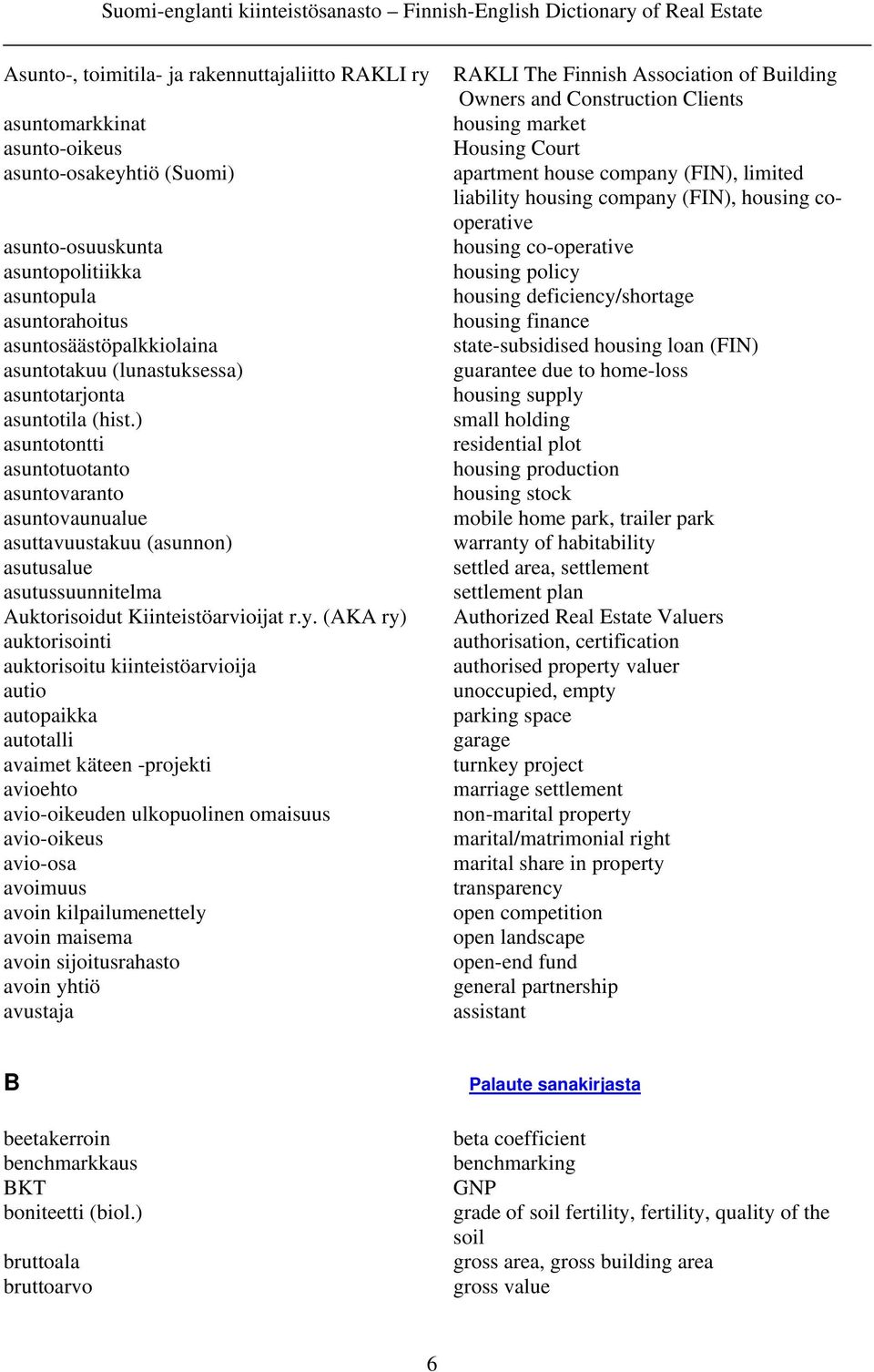 ) asuntotontti asuntotuotanto asuntovaranto asuntovaunualue asuttavuustakuu (asunnon) asutusalue asutussuunnitelma Auktorisoidut Kiinteistöarvioijat r.y.