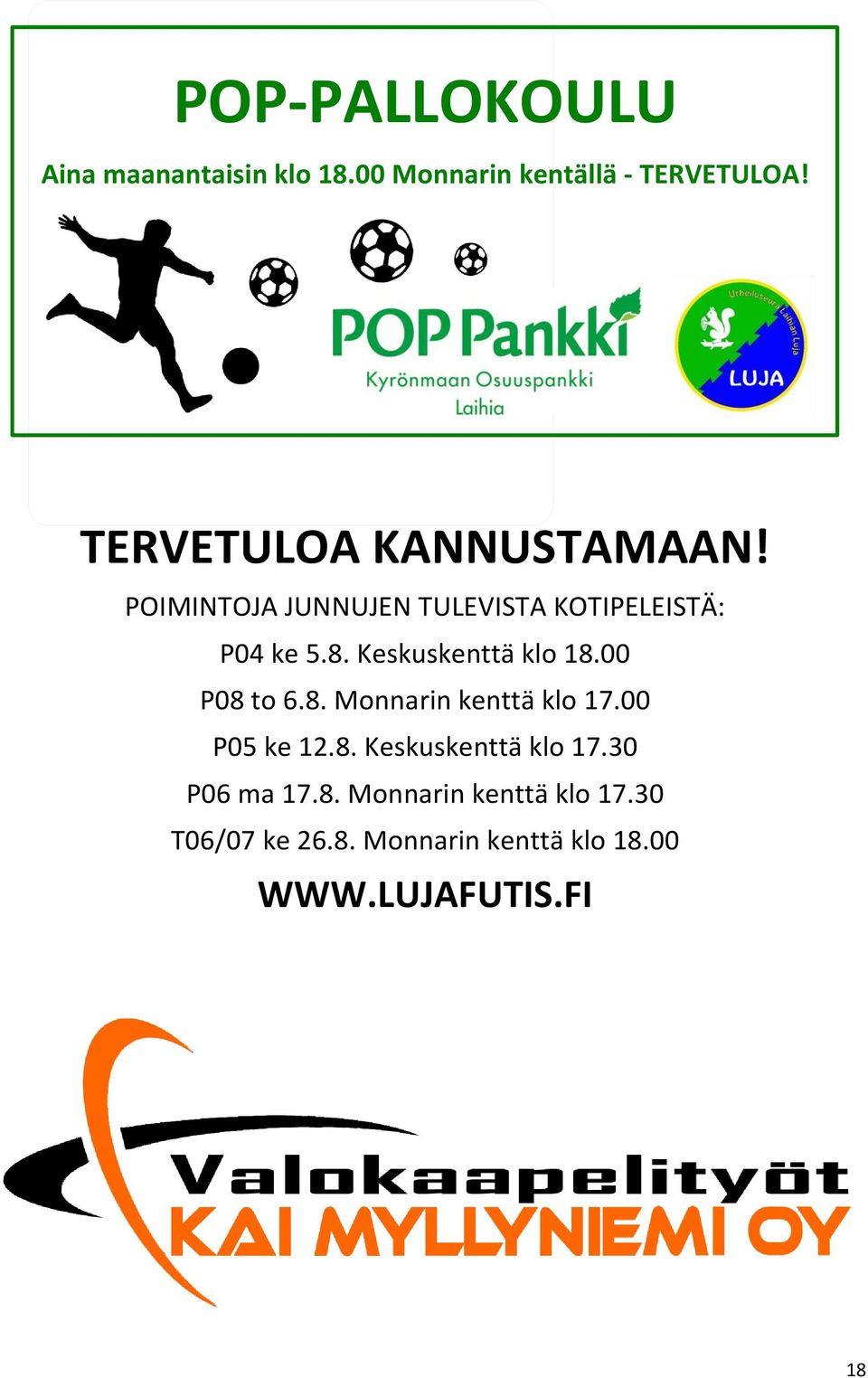 Keskuskenttä klo 18.00 P08 to 6.8. Monnarin kenttä klo 17.00 P05 ke 12.8. Keskuskenttä klo 17.