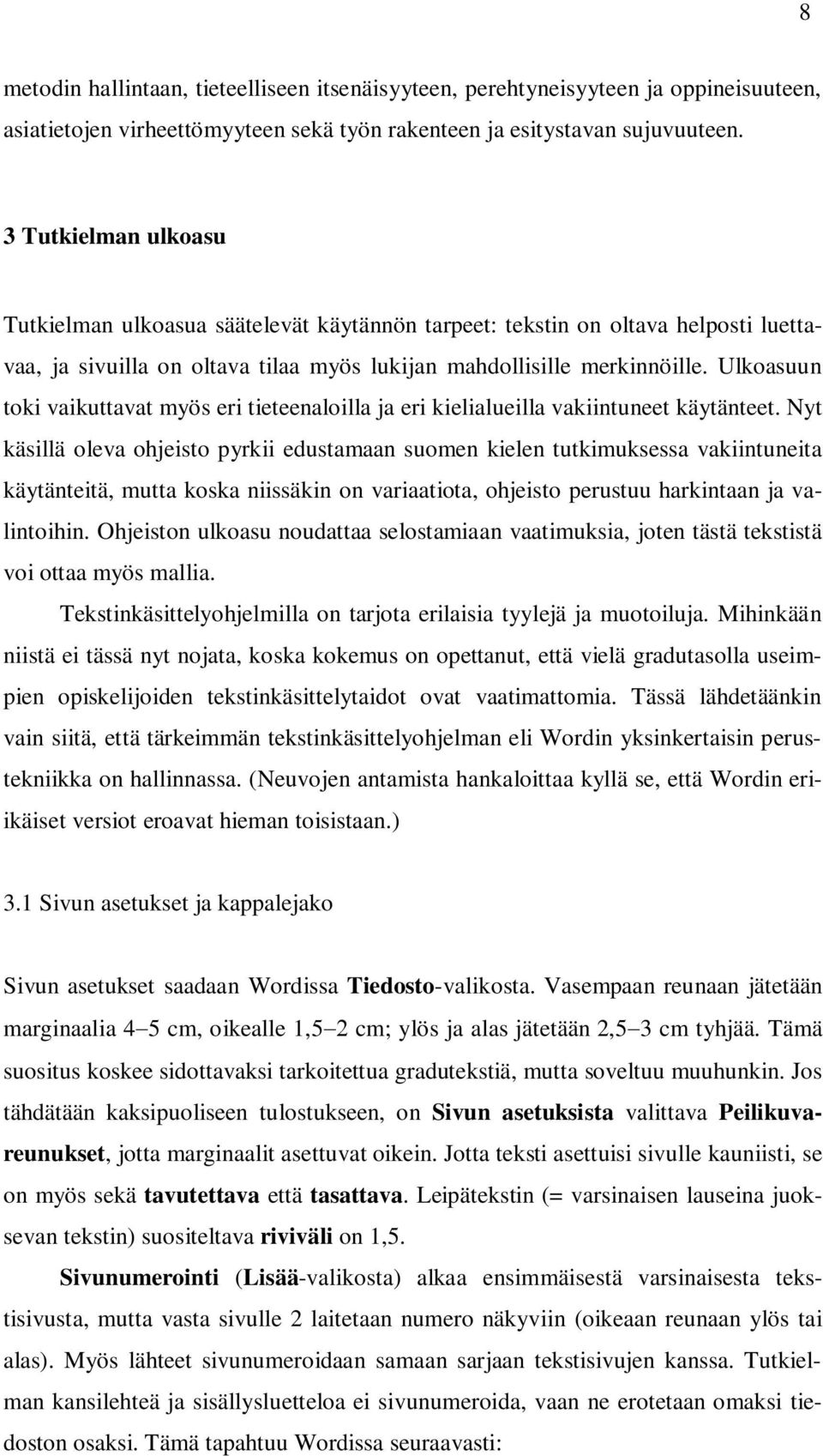 Ulkoasuun toki vaikuttavat myös eri tieteenaloilla ja eri kielialueilla vakiintuneet käytänteet.