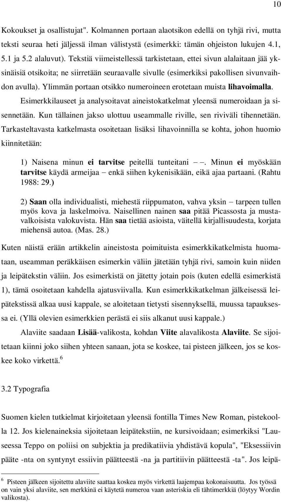 Ylimmän portaan otsikko numeroineen erotetaan muista lihavoimalla. Esimerkkilauseet ja analysoitavat aineistokatkelmat yleensä numeroidaan ja sisennetään.