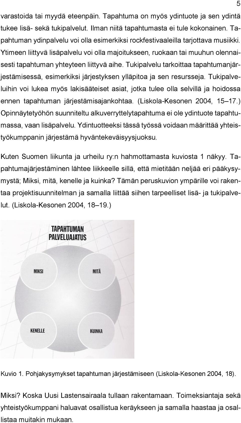 Ytimeen liittyvä lisäpalvelu voi olla majoitukseen, ruokaan tai muuhun olennaisesti tapahtuman yhteyteen liittyvä aihe.