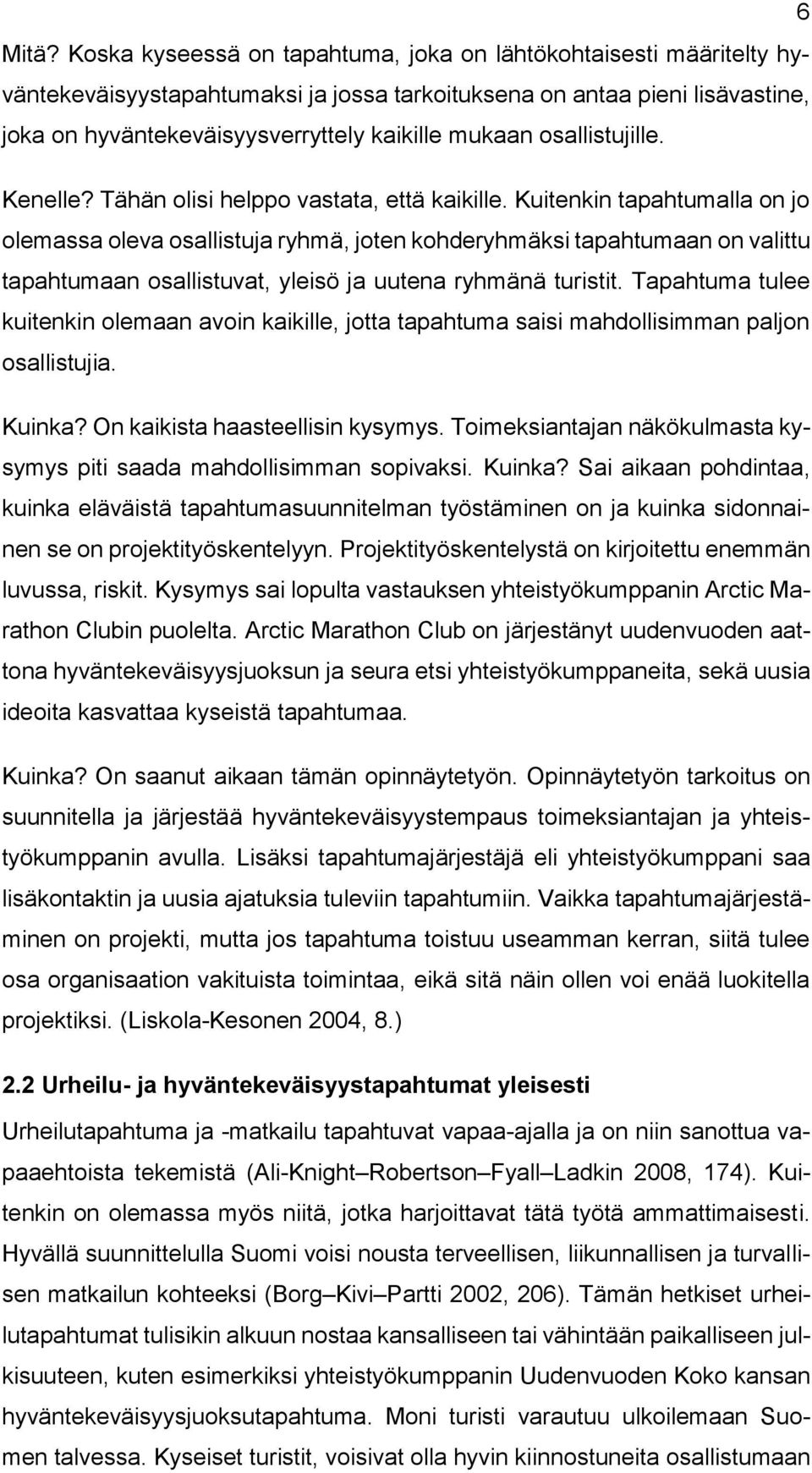 osallistujille. Kenelle? Tähän olisi helppo vastata, että kaikille.