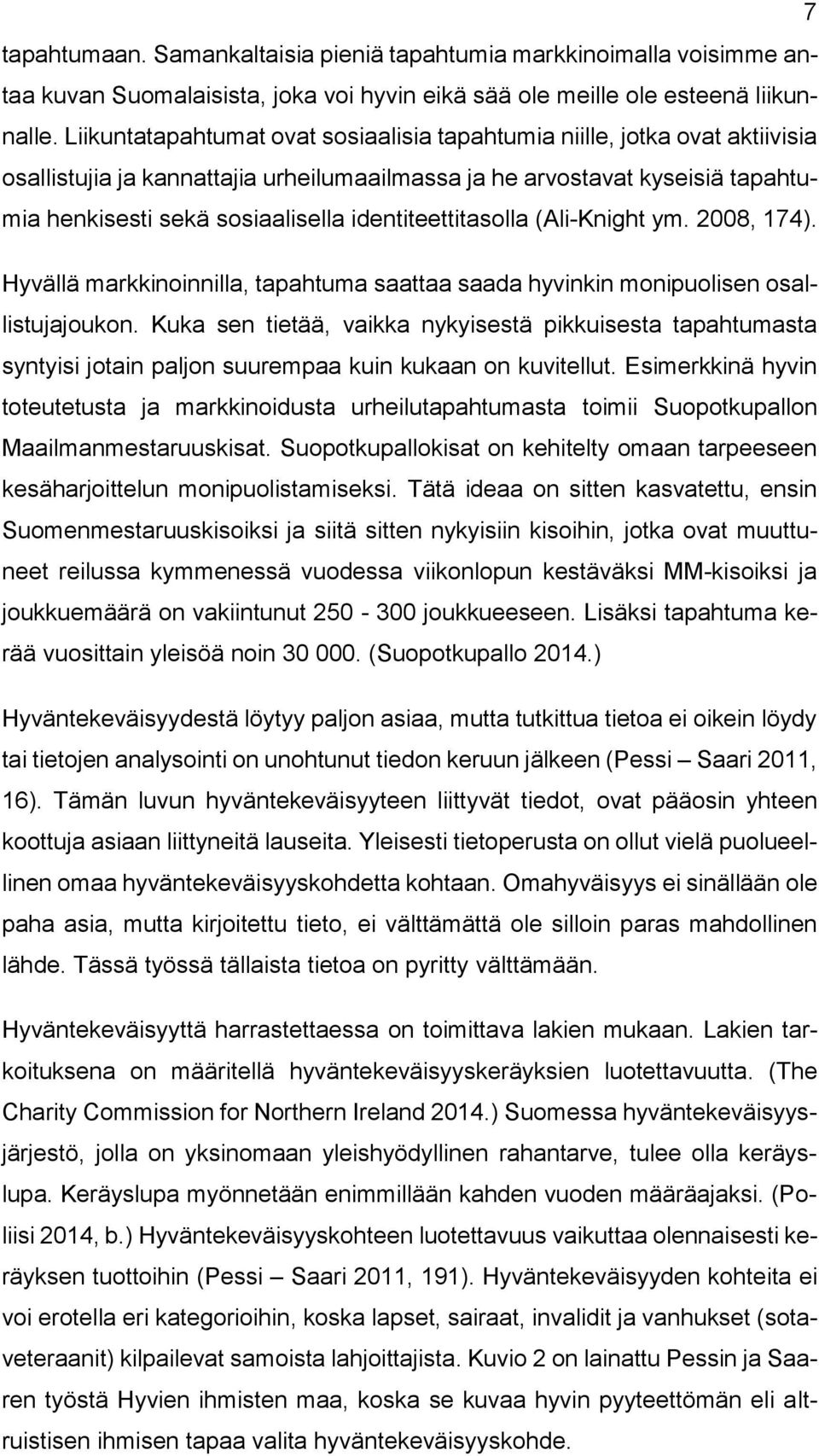 identiteettitasolla (Ali-Knight ym. 2008, 174). Hyvällä markkinoinnilla, tapahtuma saattaa saada hyvinkin monipuolisen osallistujajoukon.