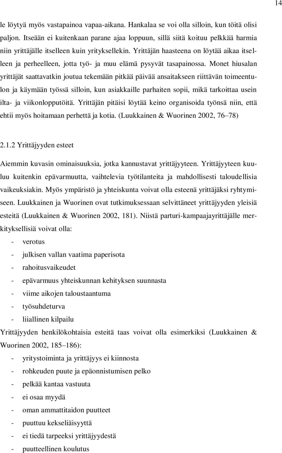 Yrittäjän haasteena on löytää aikaa itselleen ja perheelleen, jotta työ- ja muu elämä pysyvät tasapainossa.