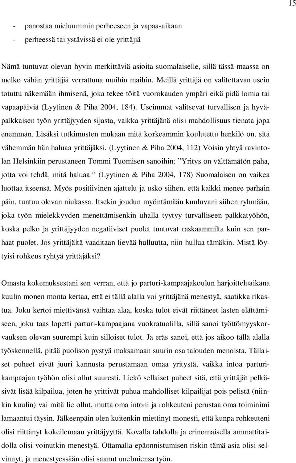 Useimmat valitsevat turvallisen ja hyväpalkkaisen työn yrittäjyyden sijasta, vaikka yrittäjänä olisi mahdollisuus tienata jopa enemmän.