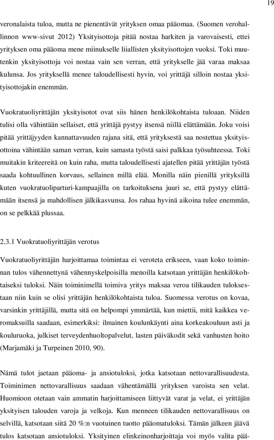 Toki muutenkin yksityisottoja voi nostaa vain sen verran, että yritykselle jää varaa maksaa kulunsa. Jos yrityksellä menee taloudellisesti hyvin, voi yrittäjä silloin nostaa yksityisottojakin enemmän.