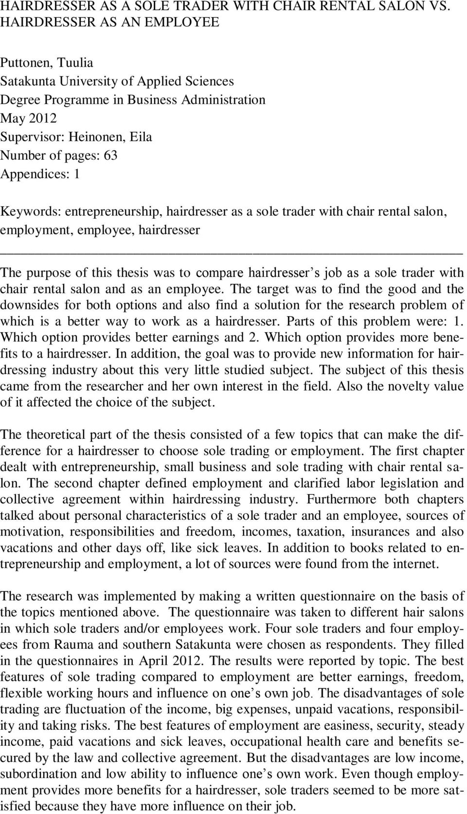 Keywords: entrepreneurship, hairdresser as a sole trader with chair rental salon, employment, employee, hairdresser The purpose of this thesis was to compare hairdresser s job as a sole trader with