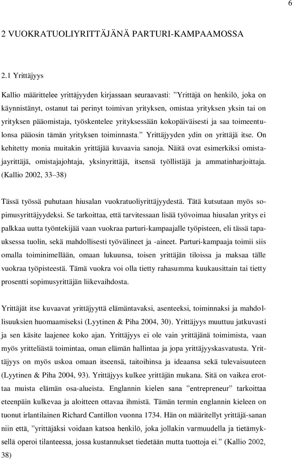 pääomistaja, työskentelee yrityksessään kokopäiväisesti ja saa toimeentulonsa pääosin tämän yrityksen toiminnasta. Yrittäjyyden ydin on yrittäjä itse.