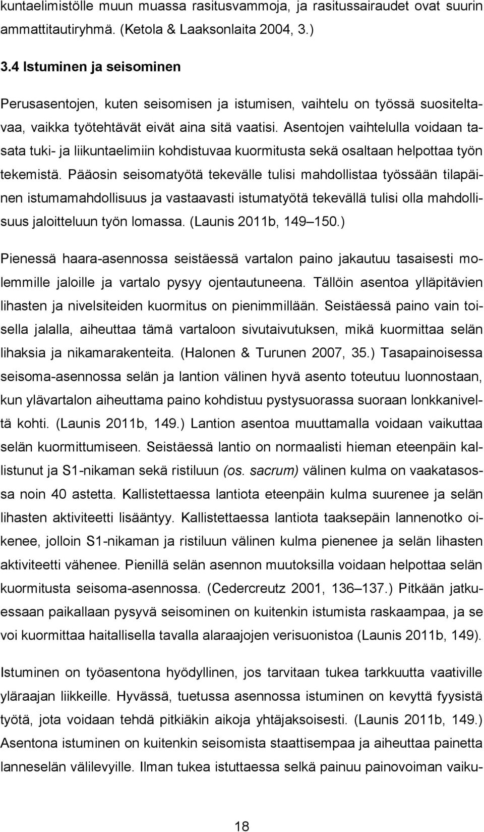 Asentojen vaihtelulla voidaan tasata tuki- ja liikuntaelimiin kohdistuvaa kuormitusta sekä osaltaan helpottaa työn tekemistä.