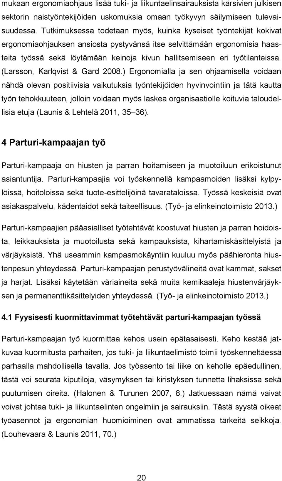 työtilanteissa. (Larsson, Karlqvist & Gard 2008.