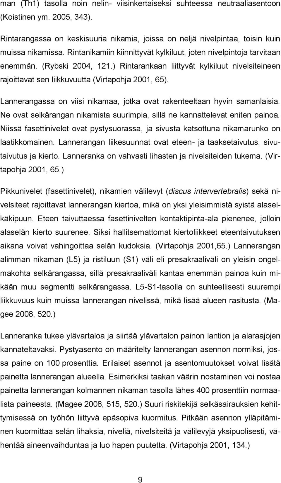 Lannerangassa on viisi nikamaa, jotka ovat rakenteeltaan hyvin samanlaisia. Ne ovat selkärangan nikamista suurimpia, sillä ne kannattelevat eniten painoa.