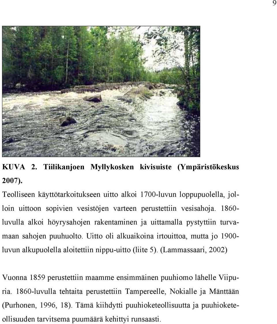 1860- luvulla alkoi höyrysahojen rakentaminen ja uittamalla pystyttiin turvamaan sahojen puuhuolto.