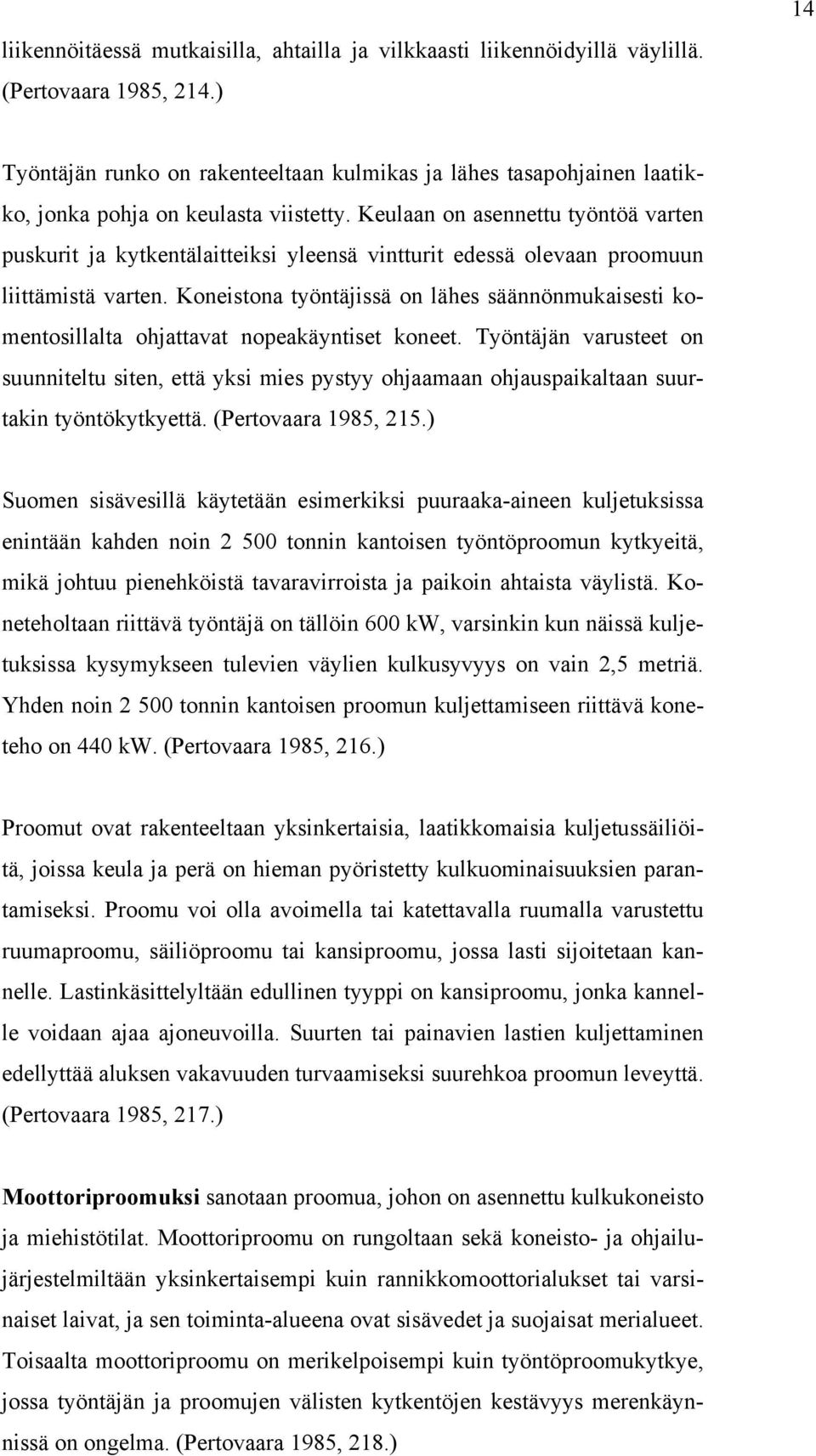 Keulaan on asennettu työntöä varten puskurit ja kytkentälaitteiksi yleensä vintturit edessä olevaan proomuun liittämistä varten.