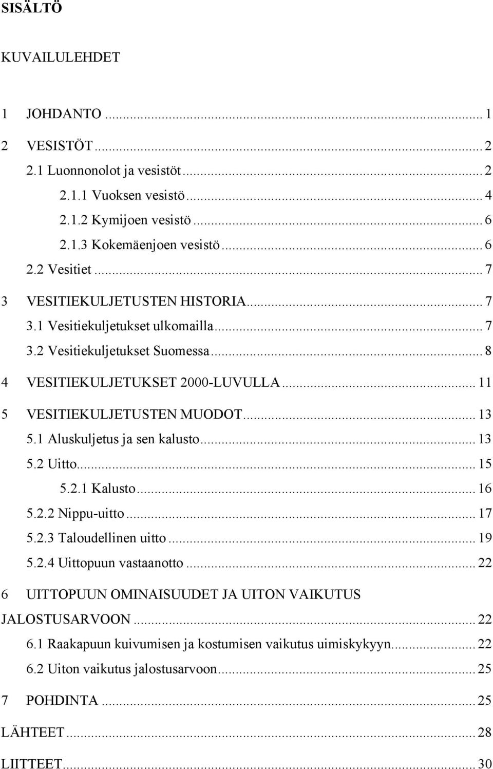 .. 13 5.1 Aluskuljetus ja sen kalusto... 13 5.2 Uitto... 15 5.2.1 Kalusto... 16 5.2.2 Nippu-uitto... 17 5.2.3 Taloudellinen uitto... 19 5.2.4 Uittopuun vastaanotto.