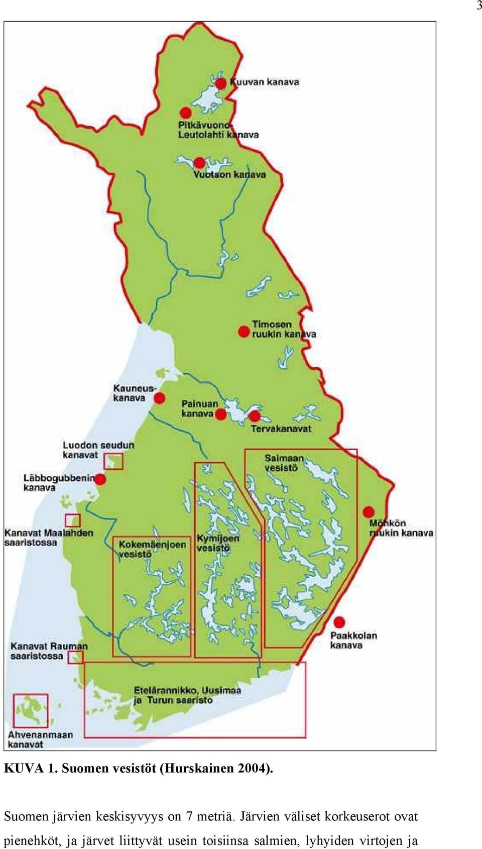 Järvien väliset korkeuserot ovat pienehköt, ja