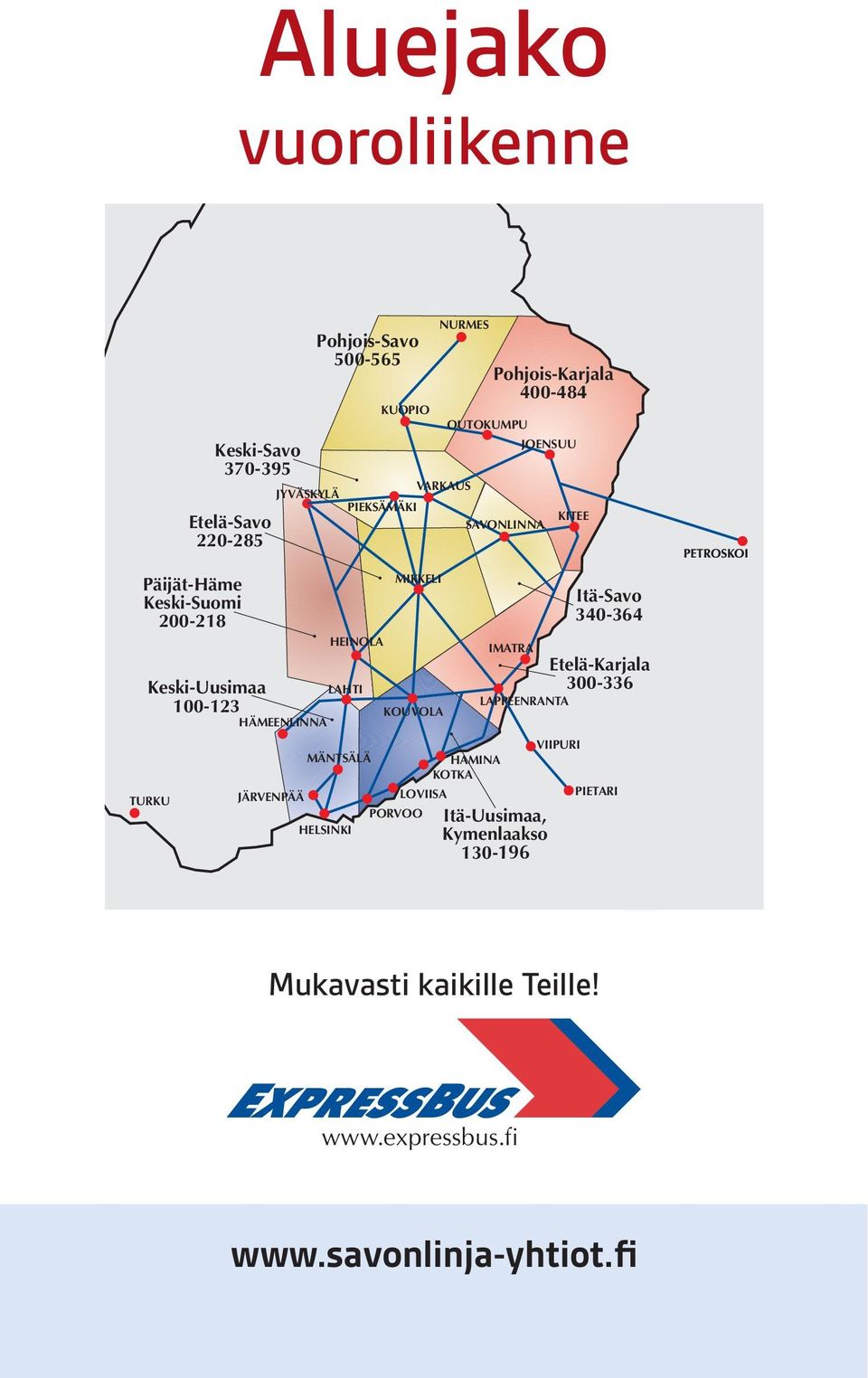 JYVÄSKYLÄ VARKAUS JYVÄSKYLÄ PIEKSÄMÄKI PIEKSÄMÄKI KITEE SAVONLINNA KITEE SAVONLINNA MIKKELI MIKKELI HEINOLA HEINOLA IMATRA IMATRA Itä-Uusimaa, Itä-Uusimaa, Kymenlaakso Kymenlaakso 130-130- 196 196