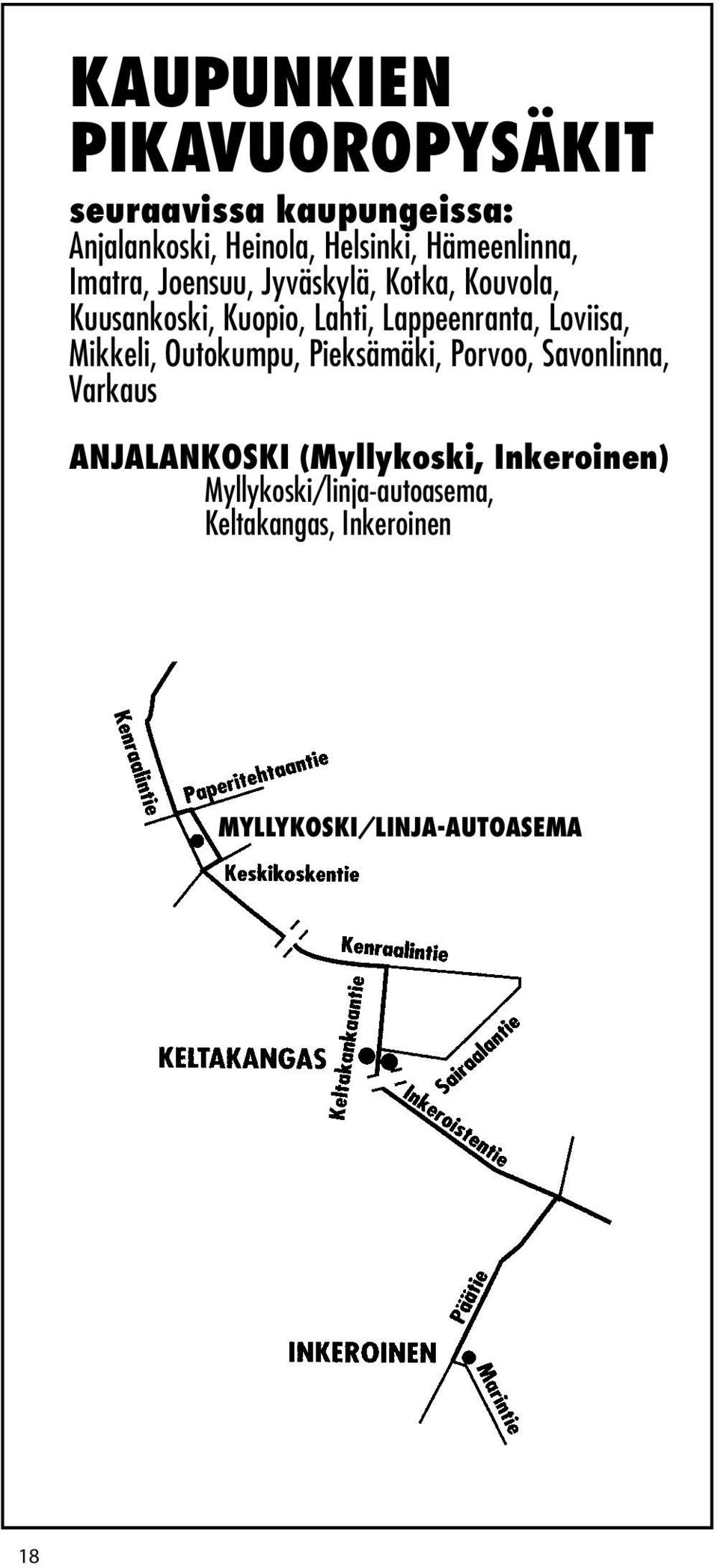 Lappeenranta, Loviisa, Mikkeli, Outokumpu, Pieksämäki, Porvoo, Savonlinna, Varkaus