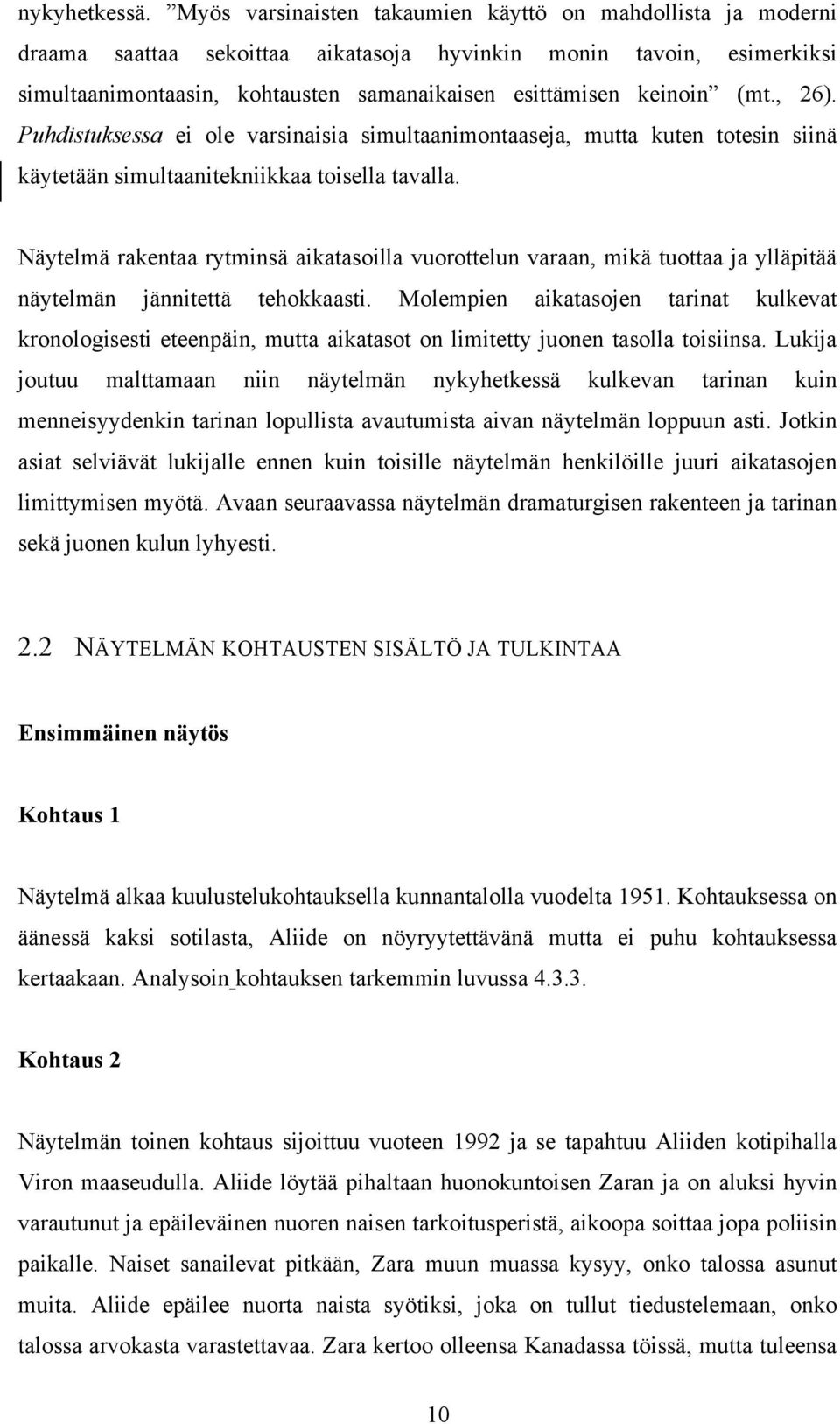 (mt., 26). Puhdistuksessa ei ole varsinaisia simultaanimontaaseja, mutta kuten totesin siinä käytetään simultaanitekniikkaa toisella tavalla.