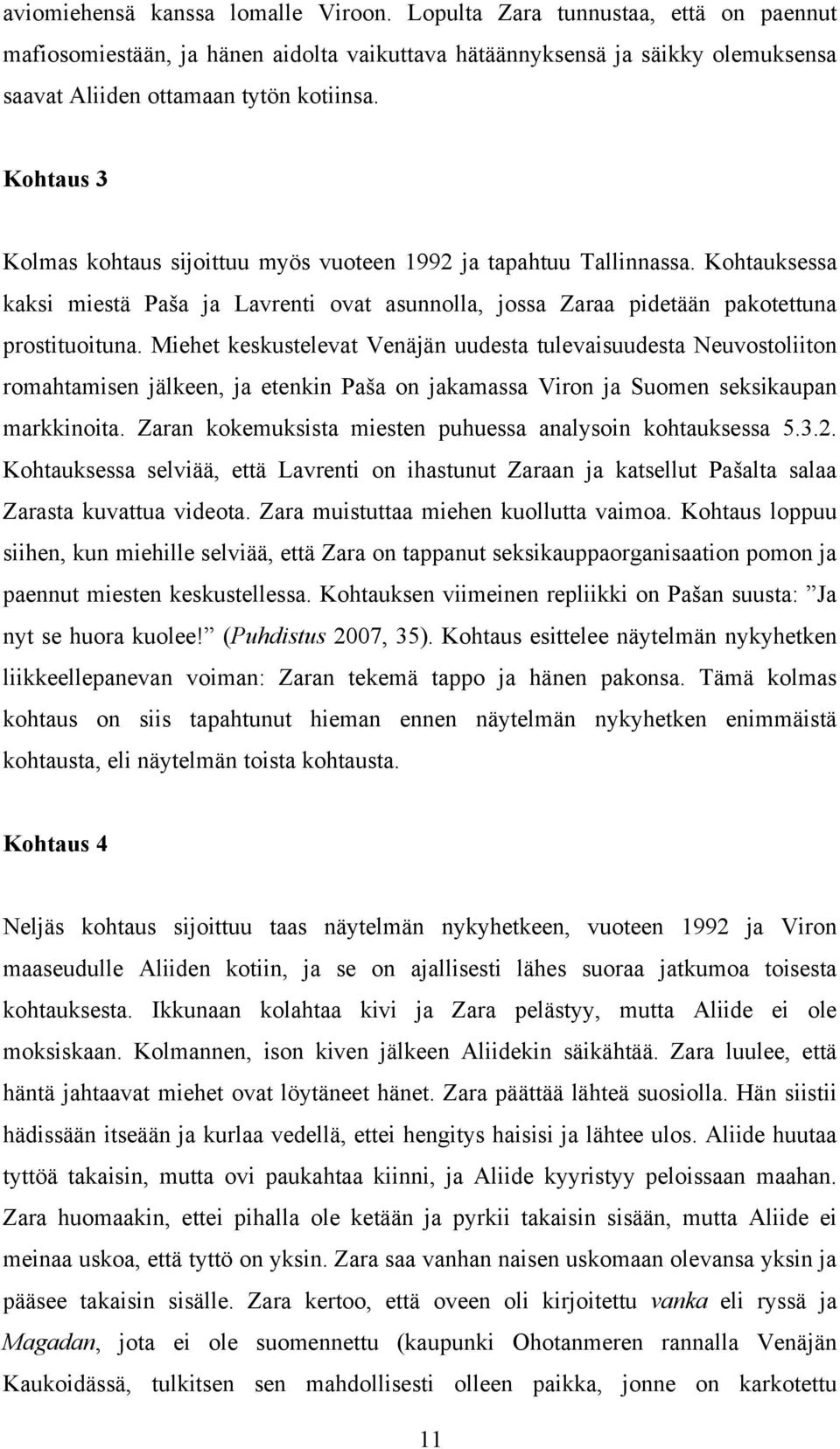 Miehet keskustelevat Venäjän uudesta tulevaisuudesta Neuvostoliiton romahtamisen jälkeen, ja etenkin Paša on jakamassa Viron ja Suomen seksikaupan markkinoita.