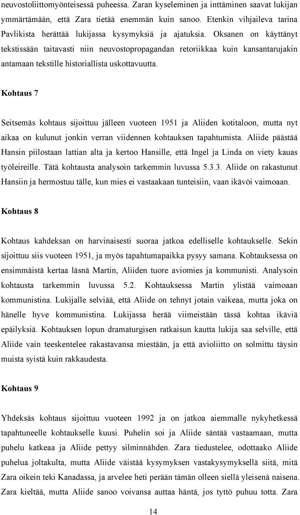 Oksanen on käyttänyt tekstissään taitavasti niin neuvostopropagandan retoriikkaa kuin kansantarujakin antamaan tekstille historiallista uskottavuutta.