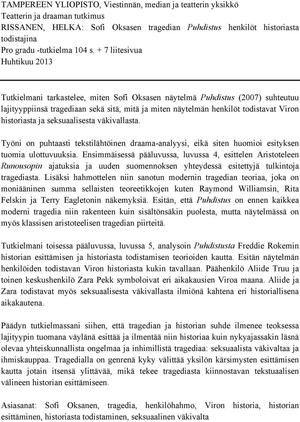 historiasta ja seksuaalisesta väkivallasta. Työni on puhtaasti tekstilähtöinen draama-analyysi, eikä siten huomioi esityksen tuomia ulottuvuuksia.