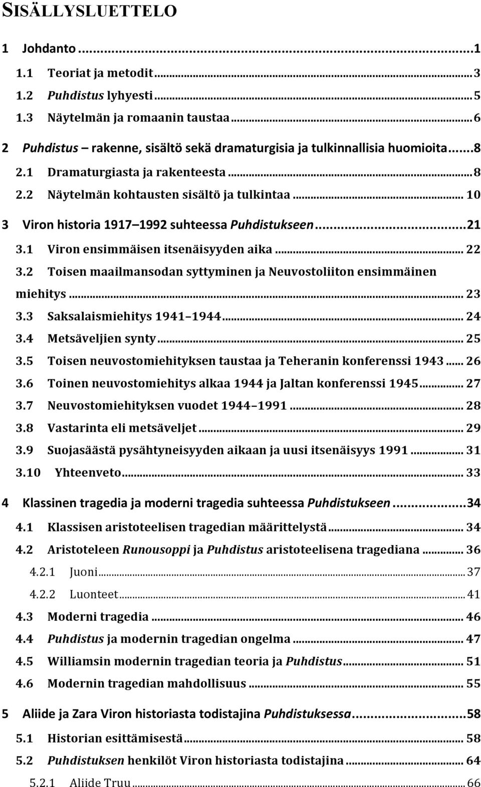 .. 10 3 Viron historia 1917 1992 suhteessa Puhdistukseen... 21 3.1 Viron ensimmäisen itsenäisyyden aika... 22 3.2 Toisen maailmansodan syttyminen ja Neuvostoliiton ensimmäinen miehitys... 23 3.