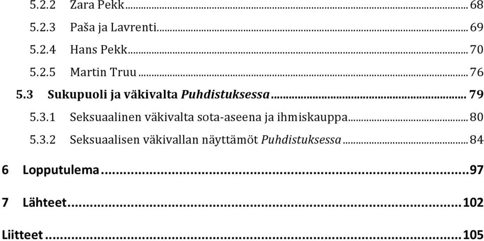 .. 80 5.3.2 Seksuaalisen väkivallan näyttämöt Puhdistuksessa... 84 6 Lopputulema.