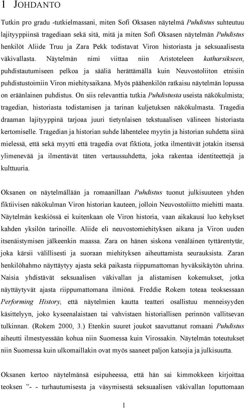 Näytelmän nimi viittaa niin Aristoteleen katharsikseen, puhdistautumiseen pelkoa ja sääliä herättämällä kuin Neuvostoliiton etnisiin puhdistustoimiin Viron miehitysaikana.