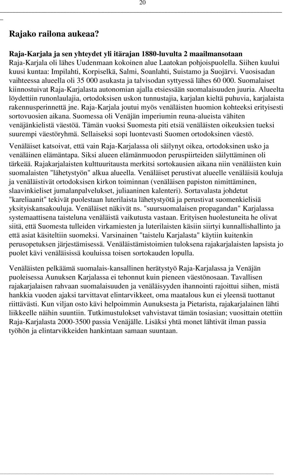 Suomalaiset kiinnostuivat Raja-Karjalasta autonomian ajalla etsiessään suomalaisuuden juuria.