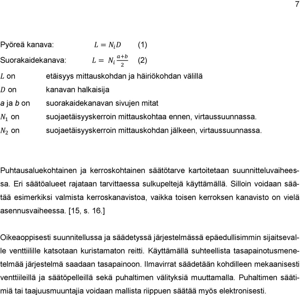 Eri säätöalueet rajataan tarvittaessa sulkupeltejä käyttämällä. Silloin voidaan säätää esimerkiksi valmista kerroskanavistoa, vaikka toisen kerroksen kanavisto on vielä asennusvaiheessa. [15, s. 16.