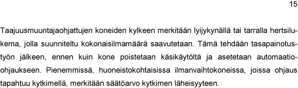 Tämä tehdään tasapainotustyön jälkeen, ennen kuin kone poistetaan käsikäytöltä ja asetetaan