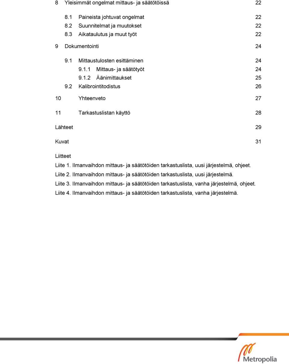 2 Kalibrointitodistus 26 10 Yhteenveto 27 11 Tarkastuslistan käyttö 28 Lähteet 29 Kuvat 31 Liitteet Liite 1.