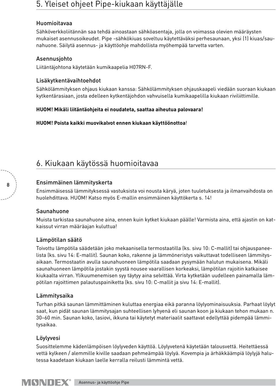 Asennusjohto Liitäntäjohtona käytetään kumikaapelia H07RN-F.