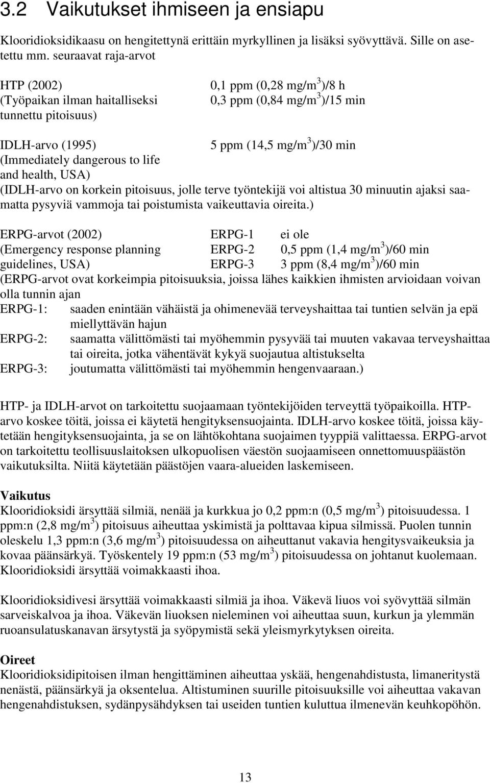 dangerous to life and health, USA) (IDLH-arvo on korkein pitoisuus, jolle terve työntekijä voi altistua 30 minuutin ajaksi saamatta pysyviä vammoja tai poistumista vaikeuttavia oireita.