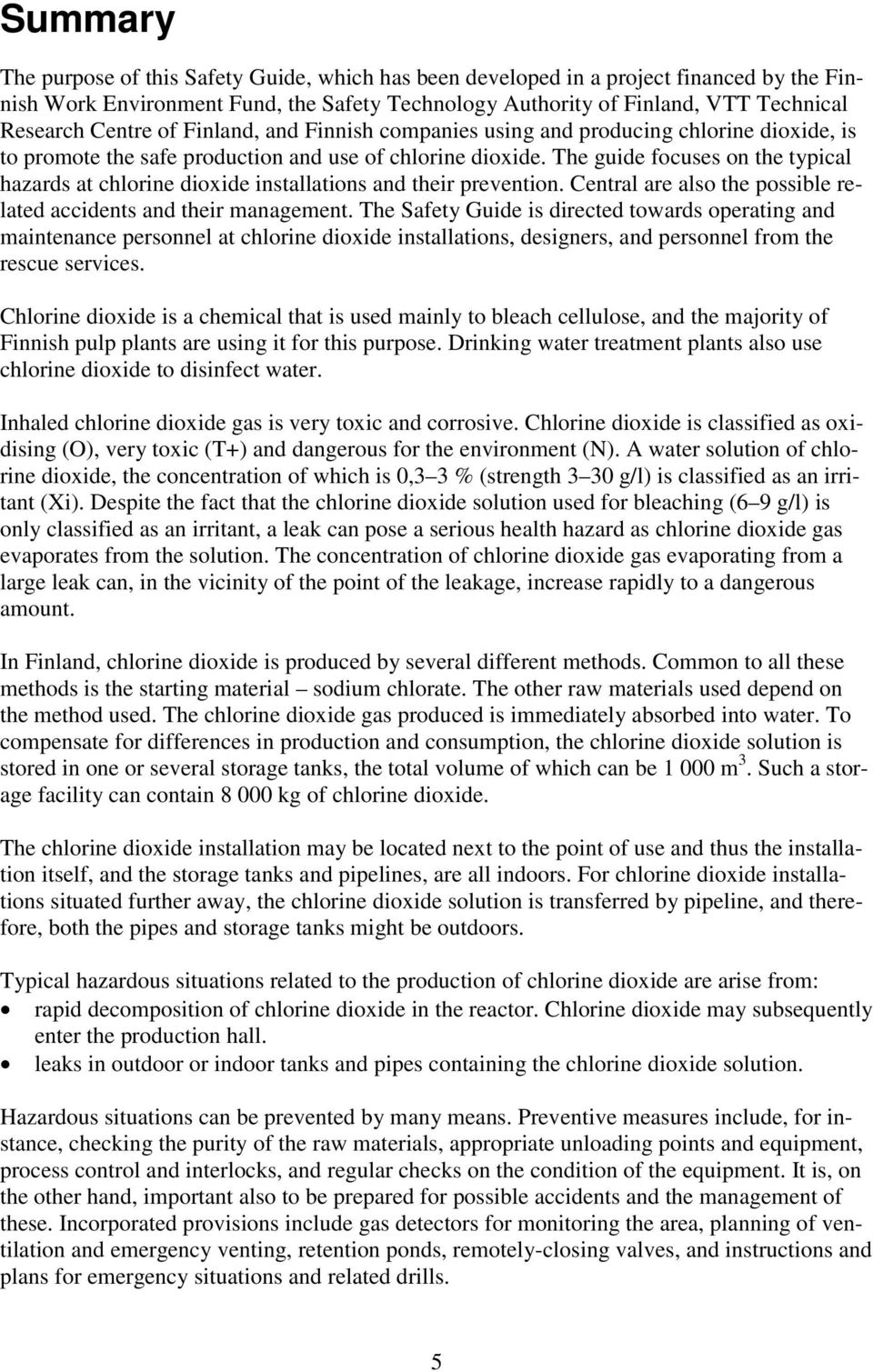 The guide focuses on the typical hazards at chlorine dioxide installations and their prevention. Central are also the possible related accidents and their management.