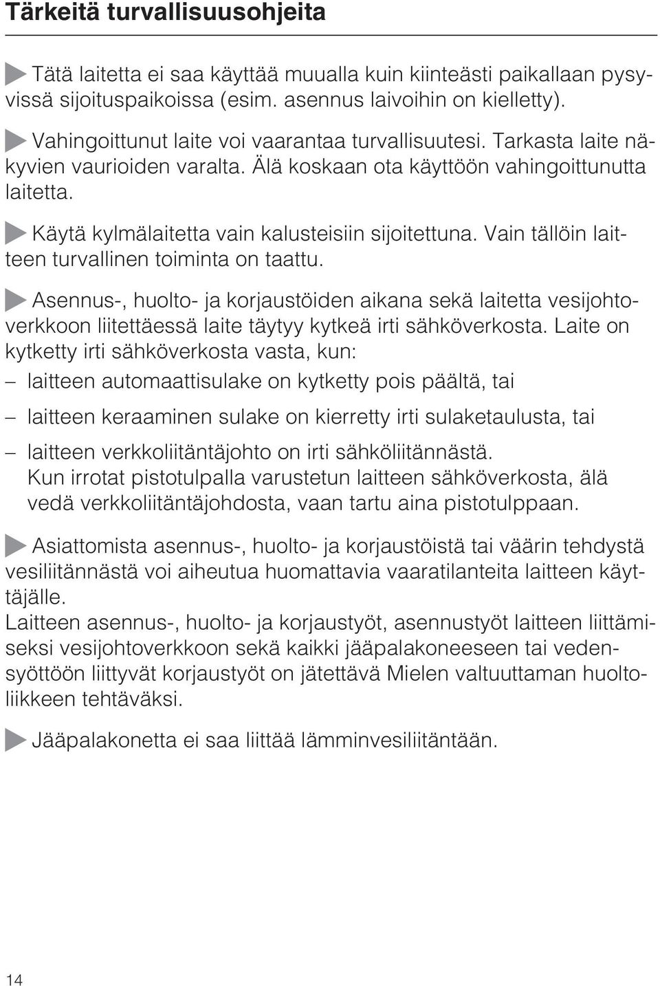 ~ Käytä kylmälaitetta vain kalusteisiin sijoitettuna. Vain tällöin laitteen turvallinen toiminta on taattu.