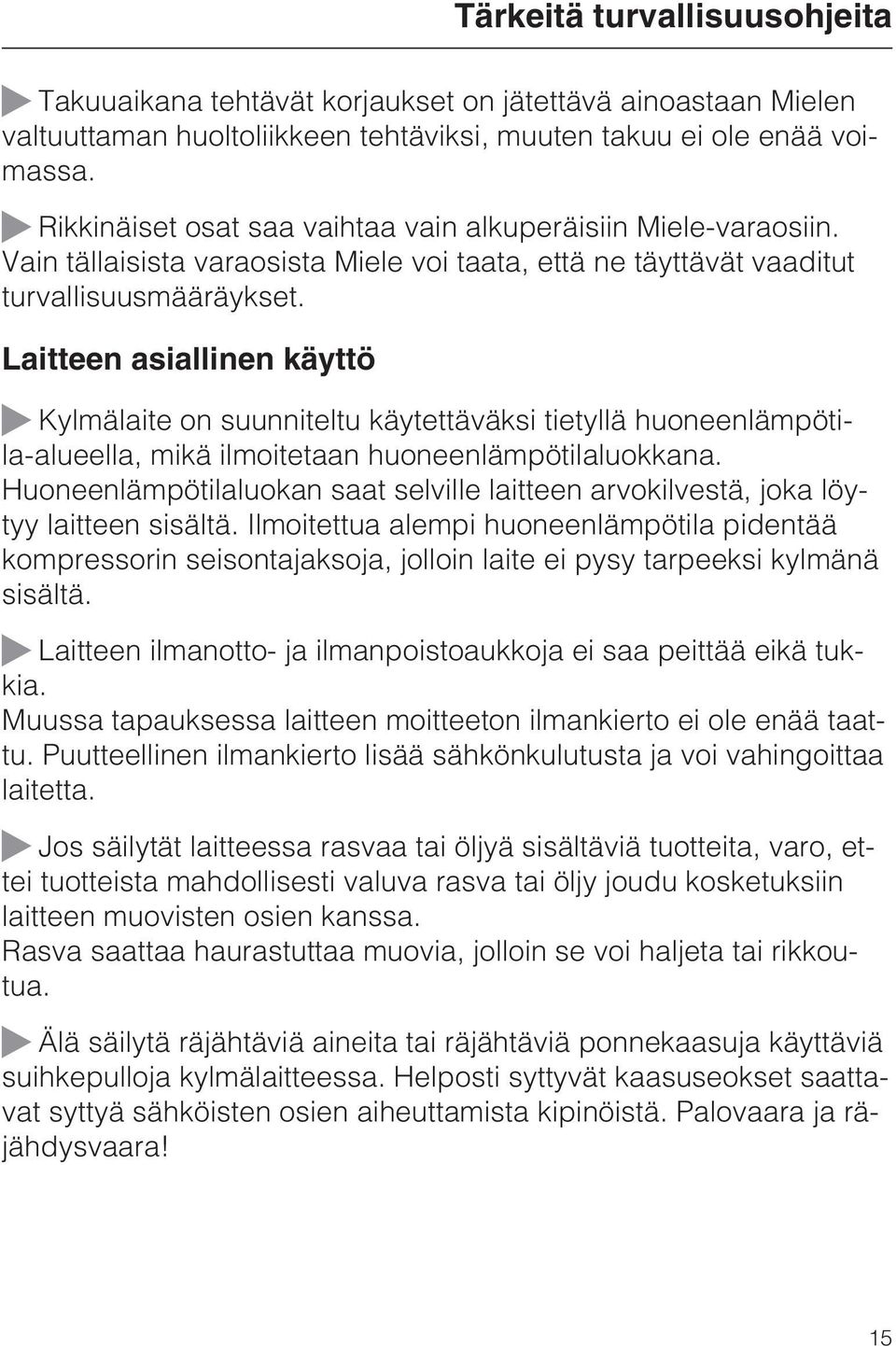 Laitteen asiallinen käyttö ~ Kylmälaite on suunniteltu käytettäväksi tietyllä huoneenlämpötila-alueella, mikä ilmoitetaan huoneenlämpötilaluokkana.