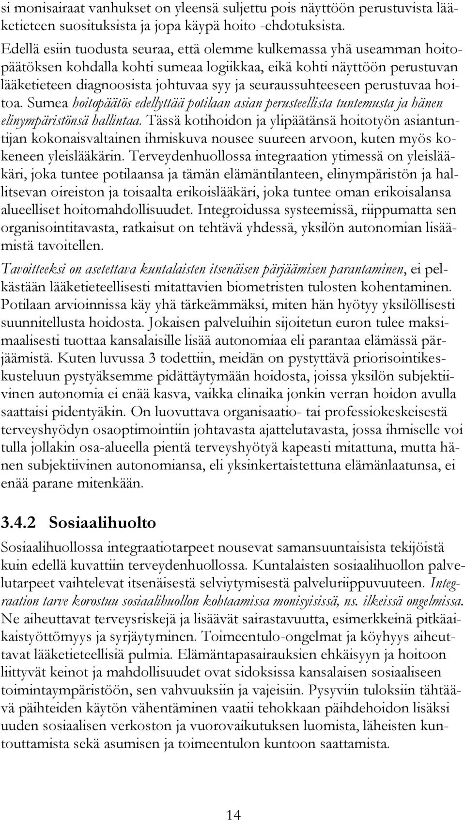 seuraussuhteeseen perustuvaa hoitoa. Sumea hoitopäätös edellyttää potilaan asian perusteellista tuntemusta ja hänen elinympäristönsä hallintaa.