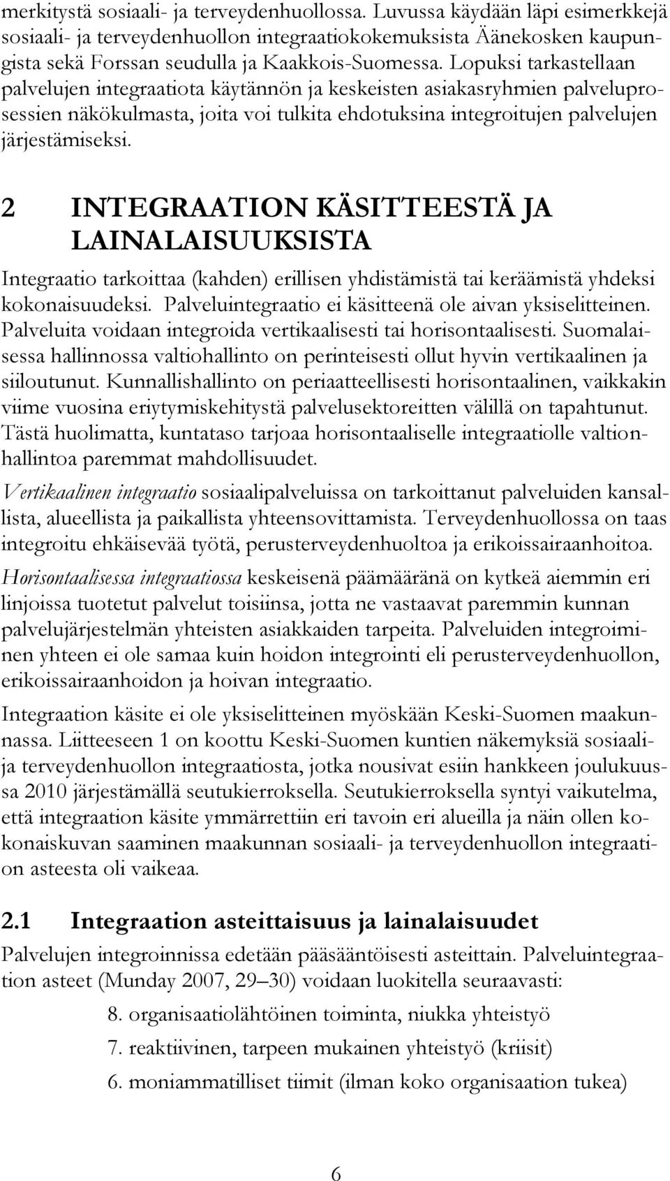 2 INTEGRAATION KÄSITTEESTÄ JA LAINALAISUUKSISTA Integraatio tarkoittaa (kahden) erillisen yhdistämistä tai keräämistä yhdeksi kokonaisuudeksi.