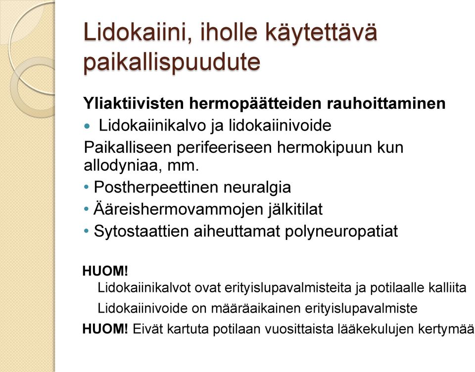 Postherpeettinen neuralgia Ääreishermovammojen jälkitilat Sytostaattien aiheuttamat polyneuropatiat HUOM!