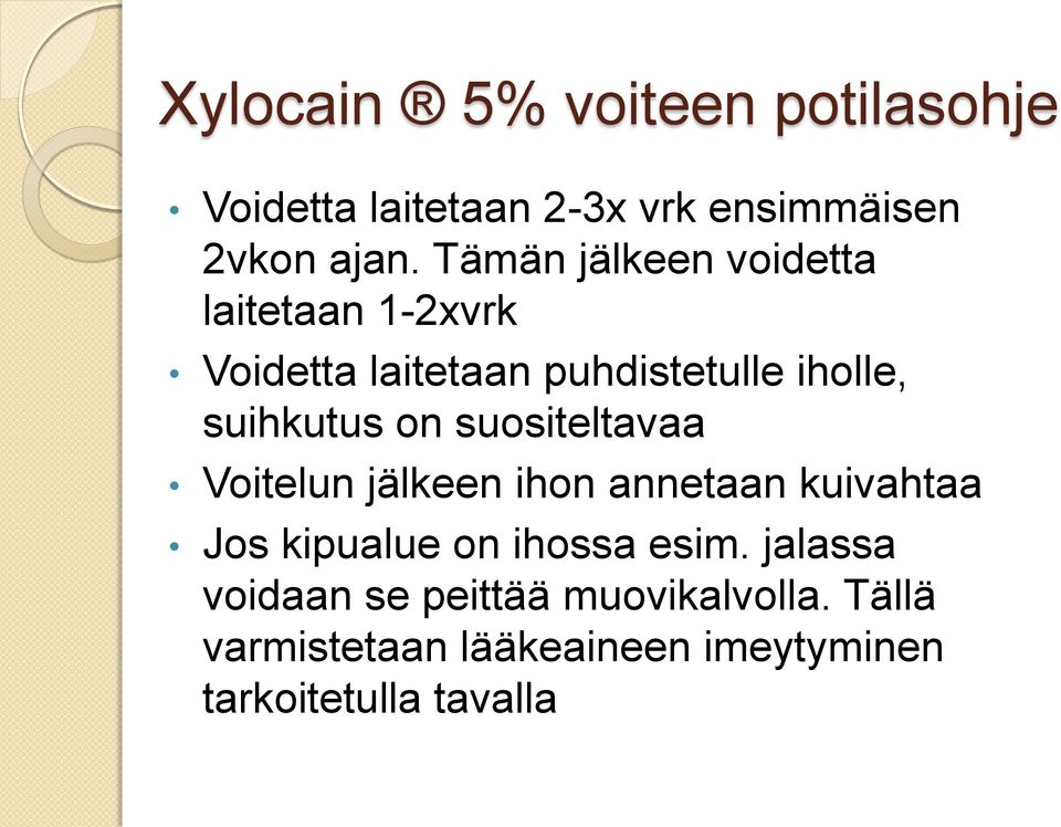 on suositeltavaa Voitelun jälkeen ihon annetaan kuivahtaa Jos kipualue on ihossa esim.