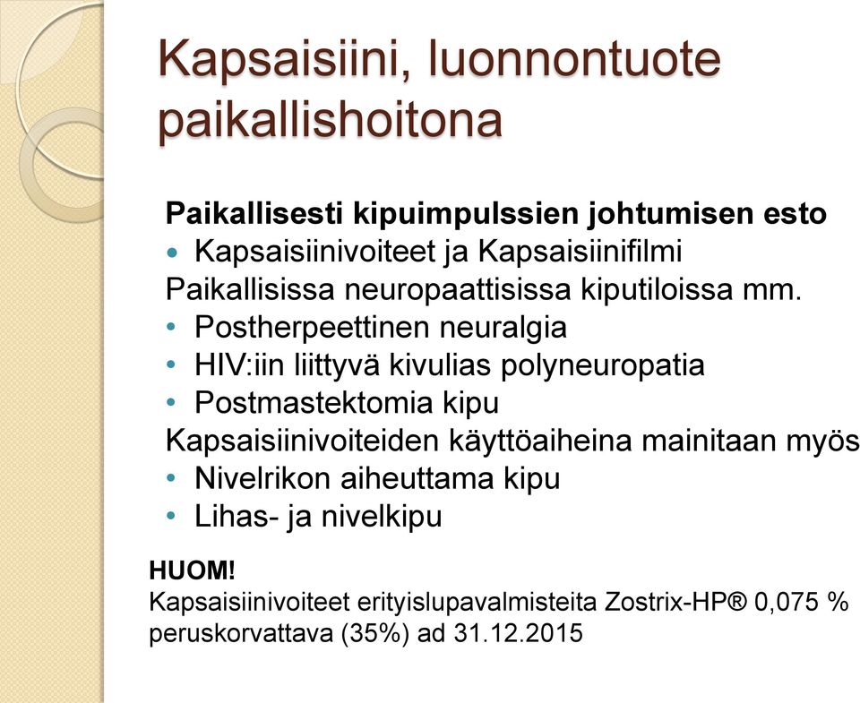 Postherpeettinen neuralgia HIV:iin liittyvä kivulias polyneuropatia Postmastektomia kipu Kapsaisiinivoiteiden