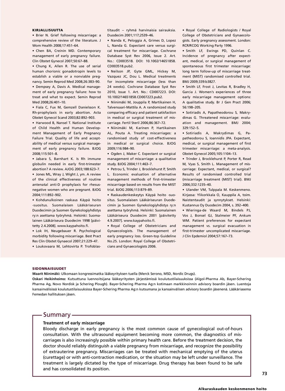 Dempsey A, Davis A. Medical management of early pregnancy failure: how to treat and what to expect. Semin Reprod Med 2008;26:401 10. Fiala C, Fux M, Gemzell Danielsson K.