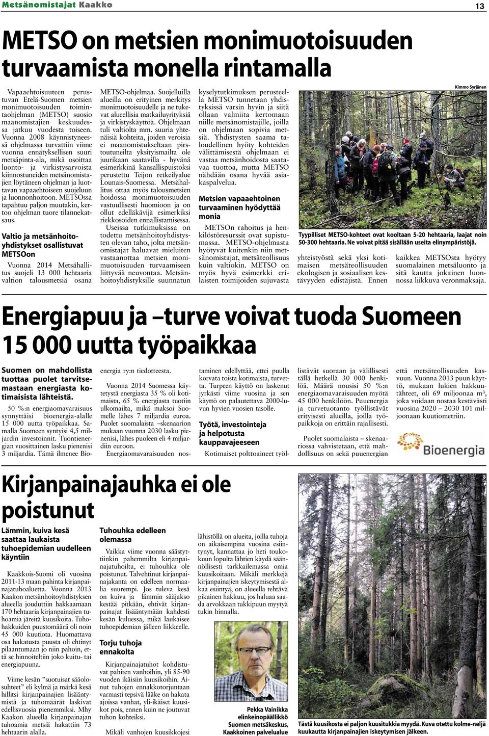 Vuonna 2008 käynnistyneessä ohjelmassa turvattiin viime vuonna ennätyksellisen suuri metsäpinta-ala, mikä osoittaa luonto- ja virkistysarvoista kiinnostuneiden metsänomistajien löytäneen ohjelman ja