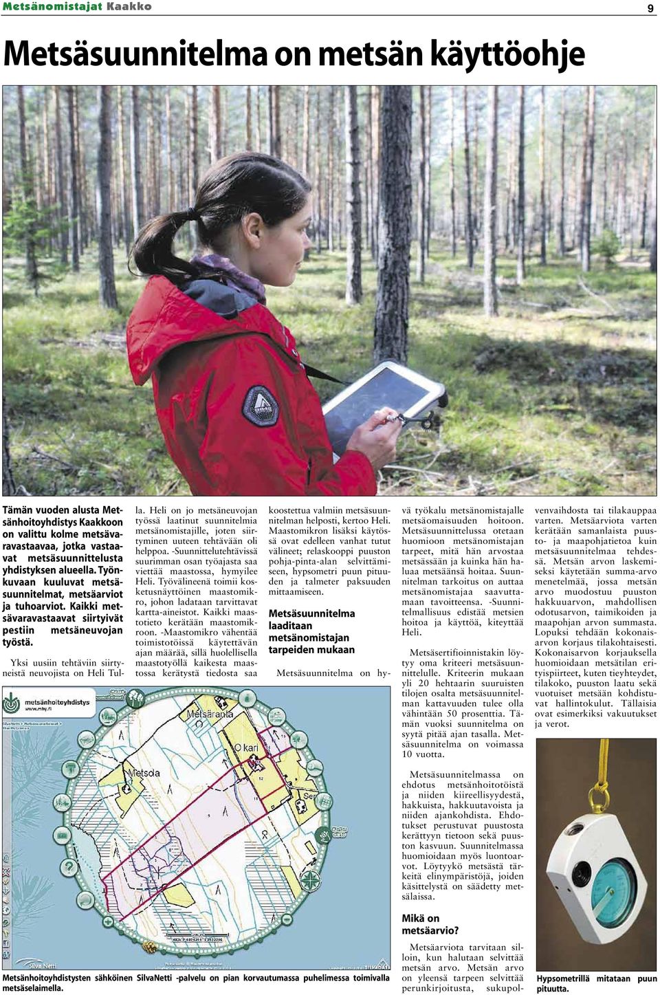 Heli on jo metsäneuvojan työssä laatinut suunnitelmia metsänomistajille, joten siirtyminen uuteen tehtävään oli helppoa.