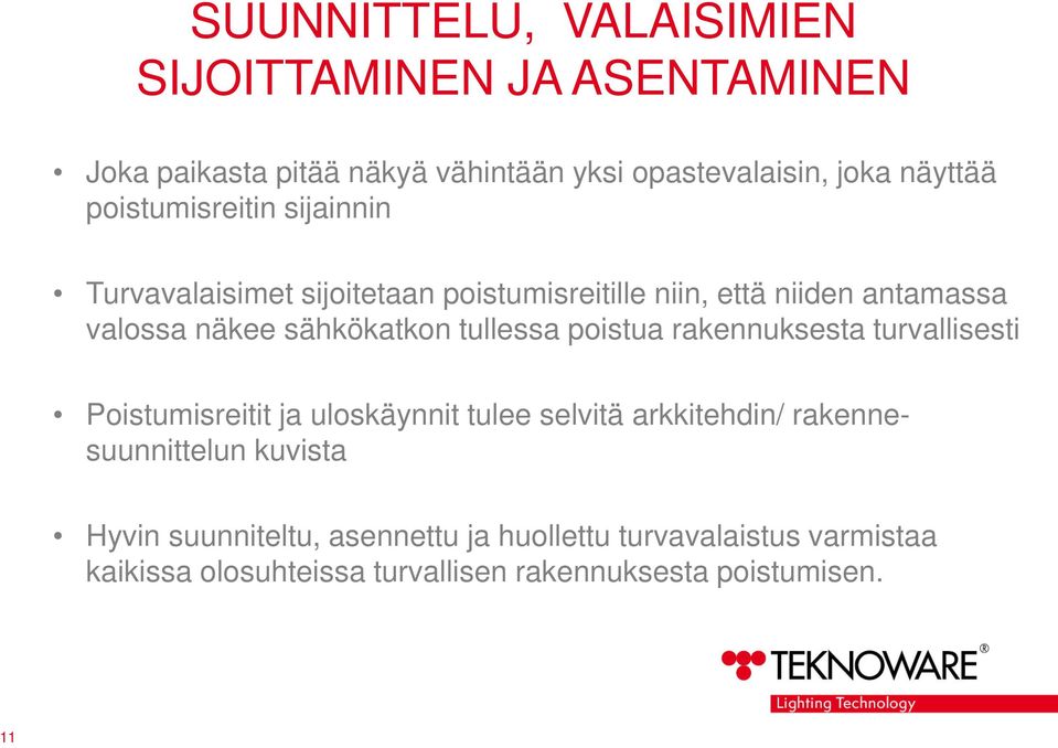 tullessa poistua rakennuksesta turvallisesti Poistumisreitit ja uloskäynnit tulee selvitä arkkitehdin/ rakennesuunnittelun