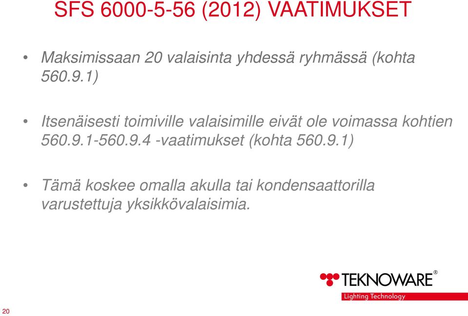 1) Itsenäisesti toimiville valaisimille eivät ole voimassa kohtien 560.