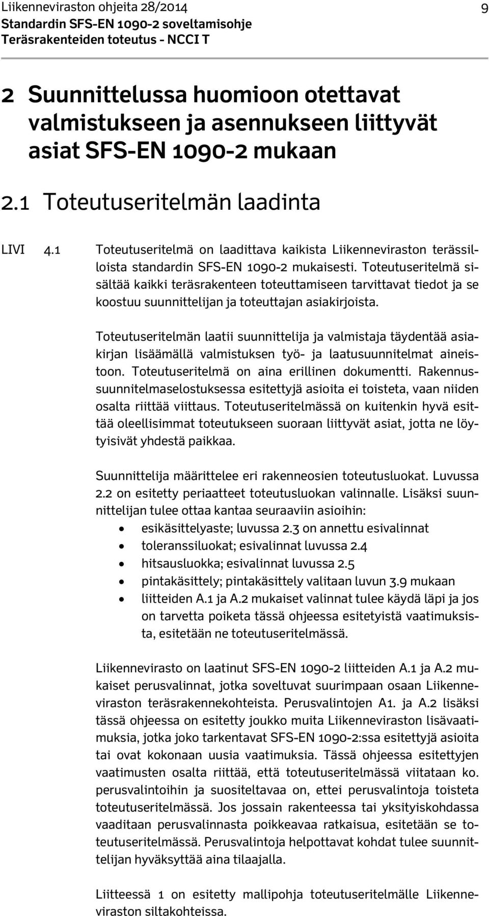 Toteutuseritelmä sisältää kaikki teräsrakenteen toteuttamiseen tarvittavat tiedot ja se koostuu suunnittelijan ja toteuttajan asiakirjoista.